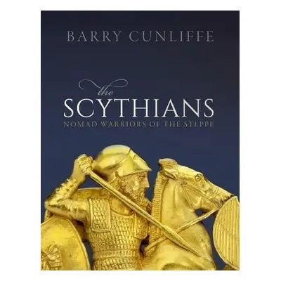 Scythians - Cunliffe, Barry (Emeritus Professor of European Archaeology, Emeritus Professor of E