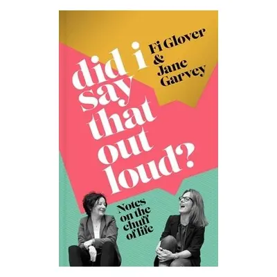 Did I Say That Out Loud? - Glover, Fi a Garvey, Jane