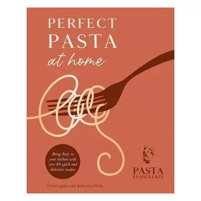 Perfect Pasta at Home - Ltd, Pasta Evangelists