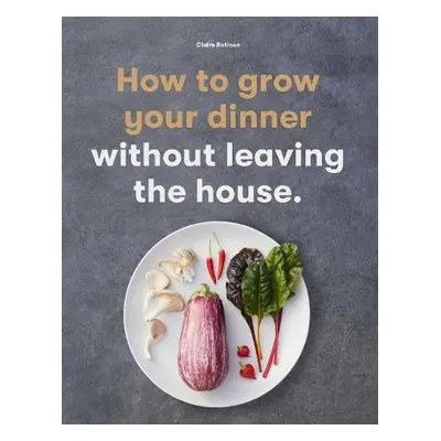 How to Grow Your Dinner - Ratinon, Claire