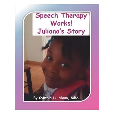 Speech Therapy Works! - Sloan, Cynthia D