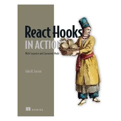 React Hooks in Action - Larsen, John