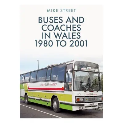 Buses and Coaches in Wales: 1980 to 2001 - Street, Mike