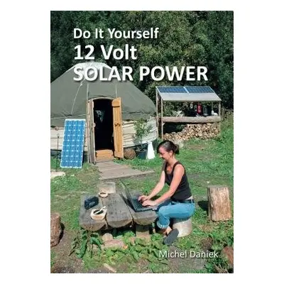 Do It Yourself 12 Volt Solar Power - DANIEK, MICHEL