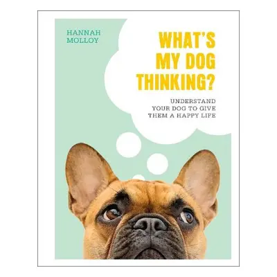 What's My Dog Thinking? - Molloy, Hannah