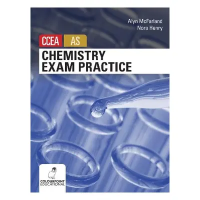 Chemistry Exam Practice for CCEA AS Level - Henry, Nora a McFarland, Alyn