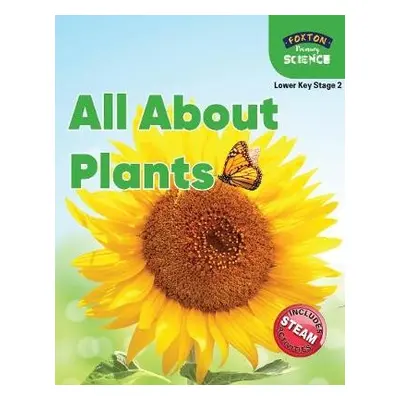 Foxton Primary Science: All About Plants (Lower KS2 Science) - Tyrrell, Nichola