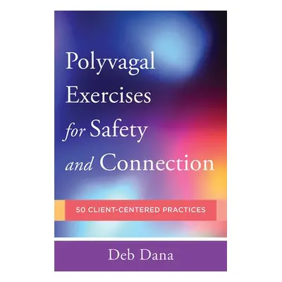 Polyvagal Exercises for Safety and Connection - Dana, Deb