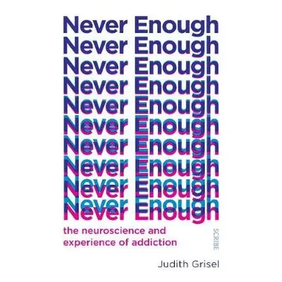 Never Enough - Grisel, Judith (Professor of Psychology and Neuroscience)