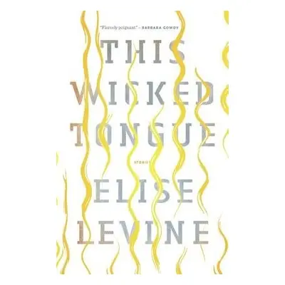 This Wicked Tongue - Levine, Elise