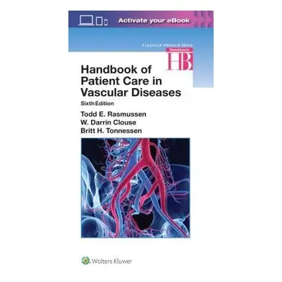 Handbook of Patient Care in Vascular Diseases - Rasmussen, Todd a Clouse, W. Darrin a Tonnessen,