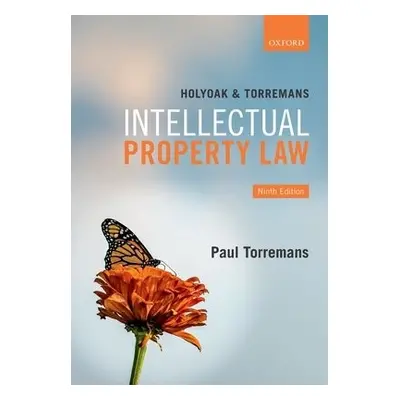 Holyoak and Torremans Intellectual Property Law - Torremans, Paul (Professor of Intellectual Pro