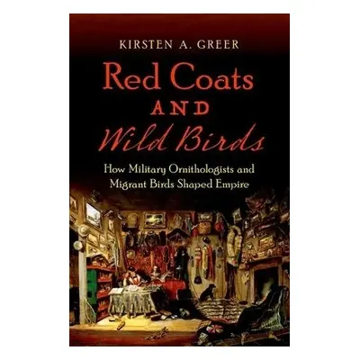 Red Coats and Wild Birds - Greer, Kirsten A.