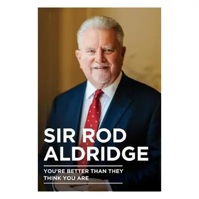 You're Better Than They Think You Are - Aldridge, Sir Rod