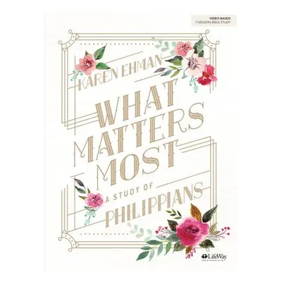 What Matters Most Bible Study Book - Ehman, Karen