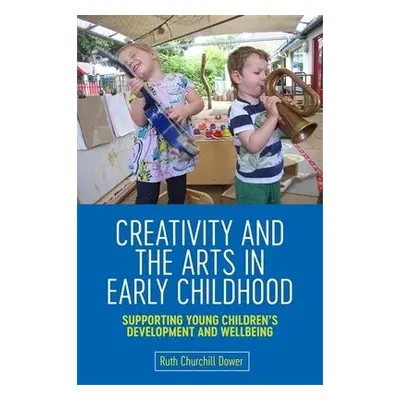 Creativity and the Arts in Early Childhood - Churchill Dower, Ruth Churchill