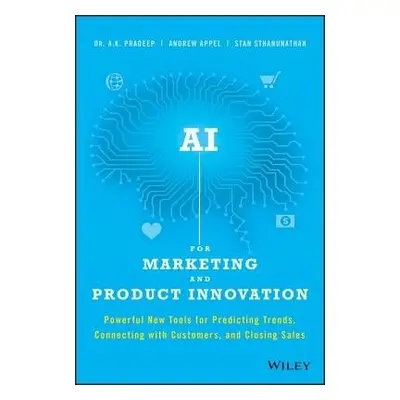 AI for Marketing and Product Innovation - Pradeep, A. K. a Appel, Andrew a Sthanunathan, Stan