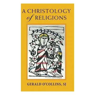 Christology of Religions - O'Collins, Gerald, SJ