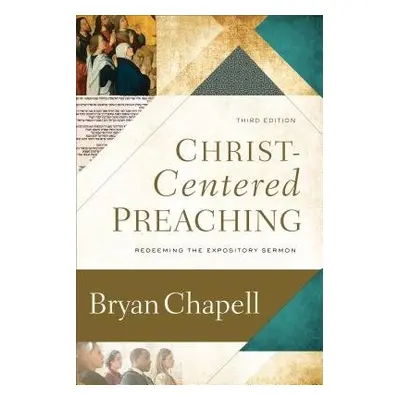 Christ–Centered Preaching – Redeeming the Expository Sermon - Chapell, Bryan