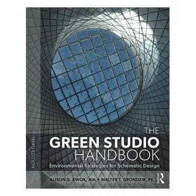 Green Studio Handbook - Kwok, Alison G a Grondzik, Walter