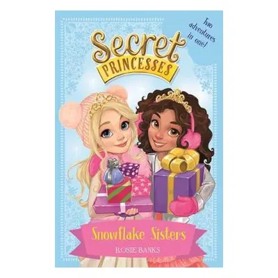 Secret Princesses: Snowflake Sisters - Banks, Rosie