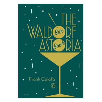 Waldorf Astoria Bar Book - Caiafa, Frank