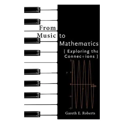 From Music to Mathematics - Roberts, Gareth E. (Associate Professor, College of the Holy Cross)