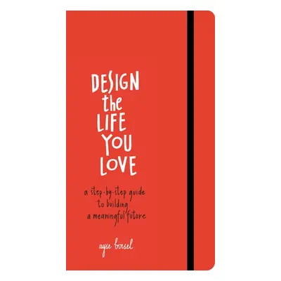 Design the Life You Love - Birsel, Ayse