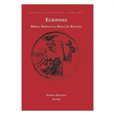 Medea, Hippolytus, Heracles, Bacchae - Euripides