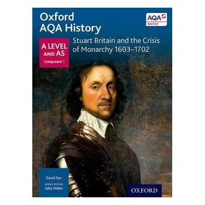 Oxford AQA History for A Level: Stuart Britain and the Crisis of Monarchy 1603-1702 - Farr, Davi