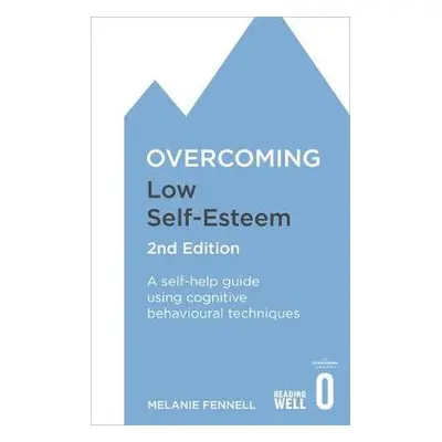 Overcoming Low Self-Esteem, 2nd Edition - Fennell, Dr Melanie