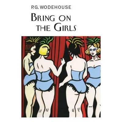 Bring on the Girls - Wodehouse, P.G.