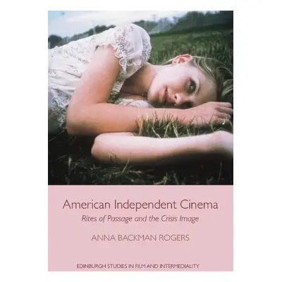 American Independent Cinema - Rogers, Anna Backman