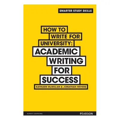 How to Write for University - McMillan, Kathleen a Weyers, Jonathan