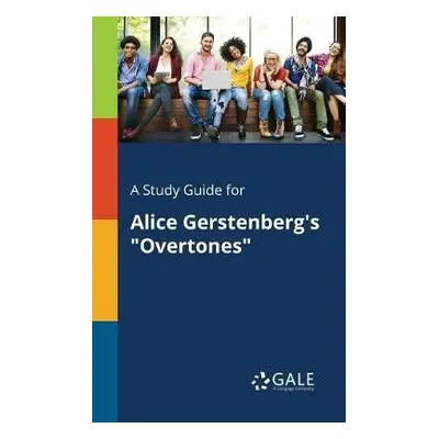 Study Guide for Alice Gerstenberg's "Overtones" - Gale, Cengage Learning