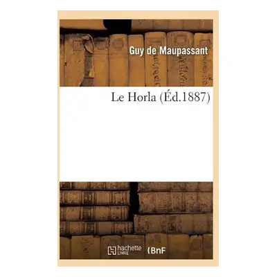 Horla - de Maupassant, Guy