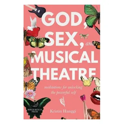 God, Sex, and Musical Theatre - Hanggi, Kristin