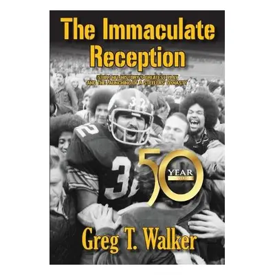 Immaculate Reception - Walker, Greg T