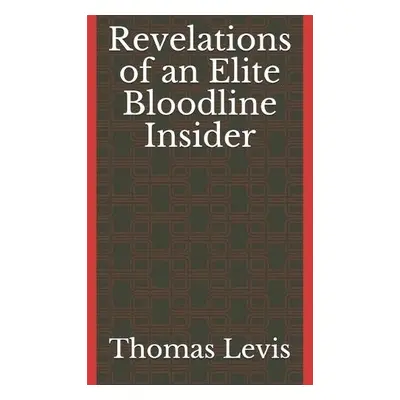 Revelations of an Elite Bloodline Insider - Levis, Thomas