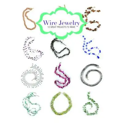 Wire Jewelry: 12 Great Projects to Make - Orsman, Kath