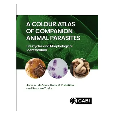 Colour Atlas of Companion Animal Parasites - McGarry, John (University of Liverpool, UK) a Elshe