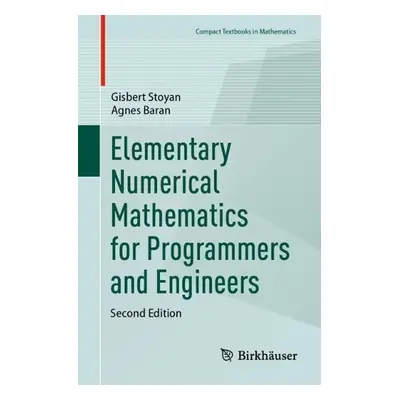 Elementary Numerical Mathematics for Programmers and Engineers - Stoyan, Gisbert a Baran, Agnes