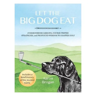 Let the Big Dog Eat - Brogan, Aaron