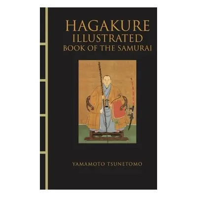 Hagakure Illustrated - Tsunetomo, Yamamoto