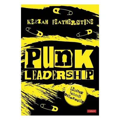 Punk Leadership: Leading schools differently - Featherstone, Keziah