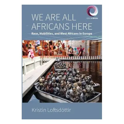 We are All Africans Here - Loftsdottir, Kristin