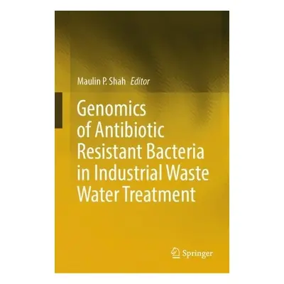 Genomics of Antibiotic Resistant Bacteria in Industrial Waste Water Treatment