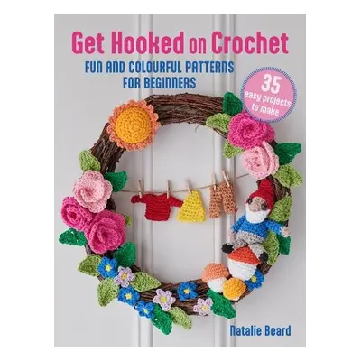 Get Hooked on Crochet: 35 easy projects - Beard, Natalie