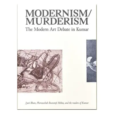 Modernism Murderism - Bhatt, Jyoti a Mehta, Pherozeshah Rustomji