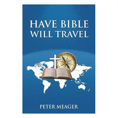 Have Bible Will Travel - Meager, Peter